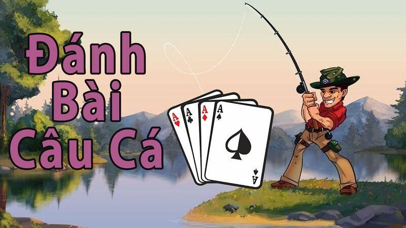 Hướng dẫn cách chơi bài câu cá 4 người chi tiết